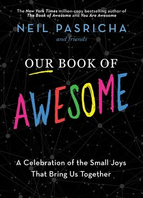 Naša kniha o úžasnosti: A Celebration of the Small Joys That Bring Us Together (Oslava malých radostí, ktoré nás spájajú) - Our Book of Awesome: A Celebration of the Small Joys That Bring Us Together