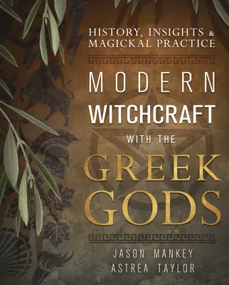 Moderné čarodejníctvo s gréckymi bohmi: História, poznatky a magická prax - Modern Witchcraft with the Greek Gods: History, Insights & Magickal Practice