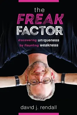 The Freak Factor: Objaviť jedinečnosť využitím slabosti - The Freak Factor: Discovering Uniqueness by Flaunting Weakness