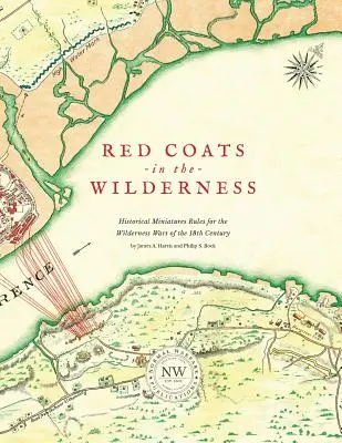 Červenokabátnici v divočine: Historické miniatúry: Pravidlá pre vojny v divočine v 18. storočí - Redcoats in the Wilderness: Historical Miniatures Rules for the Wilderness Wars of the 18th Century