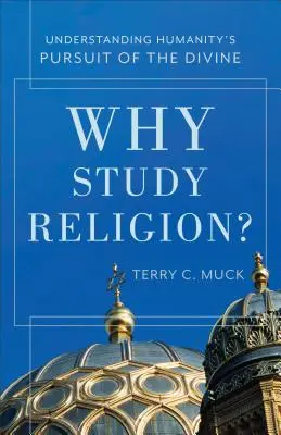 Prečo študovať náboženstvo? Pochopenie ľudskej snahy o dosiahnutie božského - Why Study Religion?: Understanding Humanity's Pursuit of the Divine