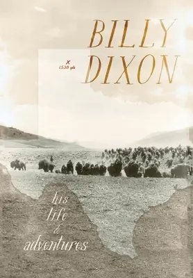 Billy Dixon: Jeho život a dobrodružstvá - Billy Dixon: His Life and Adventures