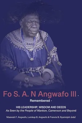 Fo S. A. N Angwafo III Spomienky: Z pohľadu obyvateľov Mankonu, Kamerunu a ďalších krajín - Fo S. A. N Angwafo III Remembered: As Seen by the People of Mankon, Cameroon and Beyond