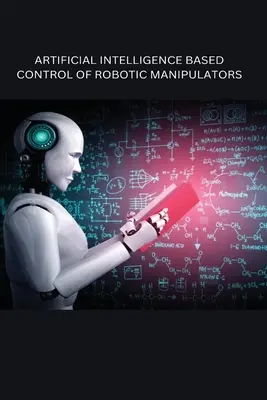 Riadenie robotických manipulátorov na báze umelej inteligencie - Artificial Intelligence Based Control of Robotic Manipulators