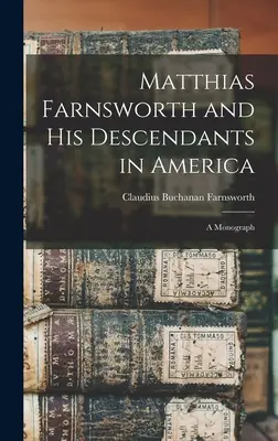 Matthias Farnsworth a jeho potomkovia v Amerike: monografia - Matthias Farnsworth and His Descendants in America: a Monograph