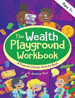 Pracovný zošit Bohatstvo na ihrisku: Pracovný zošit k aktivitám zameraným na finančnú gramotnosť - The Wealth Playground Workbook: A Financial Literacy Activity Workbook