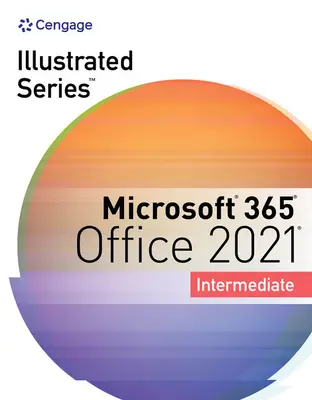 Kolekcia ilustrovaných sérií, Microsoft 365 a Office 2021 pre mierne pokročilých - Illustrated Series Collection, Microsoft 365 & Office 2021 Intermediate