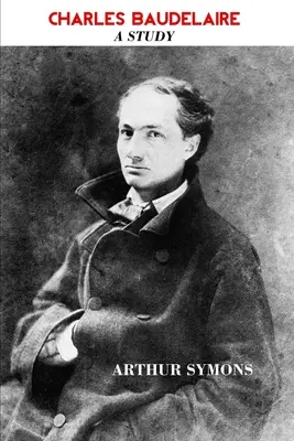 Charles Baudelaire: Štúdia - Charles Baudelaire: A Study