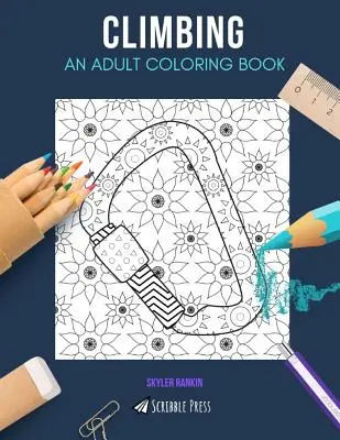 Horolezectvo: VYMAĽOVÁNKA PRE DOSPELÝCH: Horolezecká kniha na vyfarbovanie pre dospelých - Climbing: AN ADULT COLORING BOOK: A Climbing Coloring Book For Adults