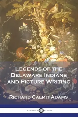 Legendy o indiánoch Delaware a obrázkové písmo - Legends of the Delaware Indians and Picture Writing