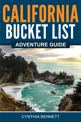 Sprievodca dobrodružstvami v Kalifornii - California Bucket List Adventure Guide