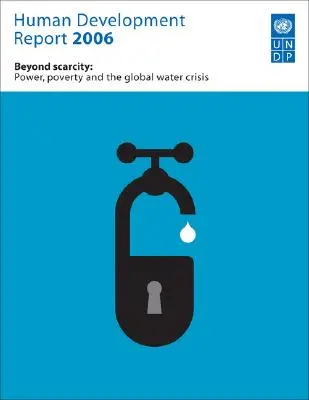 Správa o ľudskom rozvoji 2006: Za hranicami nedostatku: Správa o nedostatku vody: Moc, chudoba a globálna vodná kríza - Human Development Report 2006: Beyond Scarcity: Power, Poverty and Global Water Crisis