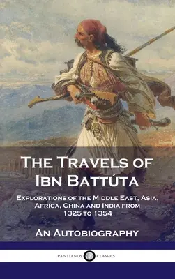 Cesty Ibn Batttu: Battta: Výpravy na Blízky východ, do Ázie, Afriky, Číny a Indie v rokoch 1325 až 1354, autobiografia - Travels of Ibn Battta: Explorations of the Middle East, Asia, Africa, China and India from 1325 to 1354, An Autobiography