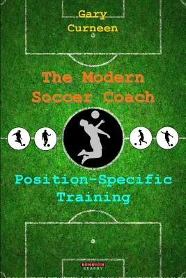 Moderný futbalový tréner: Tréning pre jednotlivé pozície - The Modern Soccer Coach: Position-Specific Training