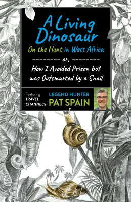 Živý dinosaurus: Na love v západnej Afrike: Ako som sa vyhol väzeniu, ale prekonal ma slimák - A Living Dinosaur: On the Hunt in West Africa: Or, How I Avoided Prison But Was Outsmarted by a Snail