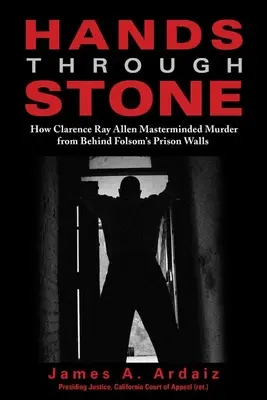 Ruky cez kameň: Ako Clarence Ray Allen riadil vraždy spoza múrov väznice Folsom - Hands Through Stone: How Clarence Ray Allen Masterminded Murder from Behind Folsom's Prison Walls