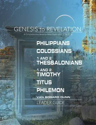 Genesis až Zjavenie: Filozofom, Kolosanom, 1. a 2. Tesaloničanom, 1. a 2. Timotejovi, Títovi, Filemonovi Príručka pre vedúcich: Vodítko pre sprievodcu: Komplexný prehľad veršov po verši - Genesis to Revelation: Philippians, Colossians, 1 and 2 Thessalonians, 1 and 2 Timothy, Titus, Philemon Leader Guide: A Comprehensive Verse-By-Verse E