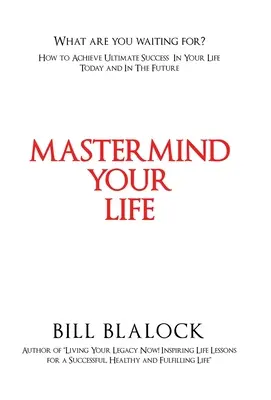 Mastermind Your Life: Ako dosiahnuť maximálny úspech vo svojom živote dnes aj v budúcnosti - Mastermind Your Life: How to Achieve Ultimate Success in Your Life Today and in the Future