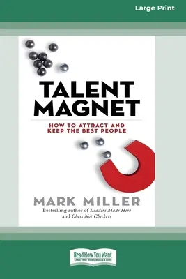 Magnet na talenty: Ako prilákať a udržať si najlepších ľudí [16 Pt Large Print Edition] - Talent Magnet: How to Attract and Keep the Best People [16 Pt Large Print Edition]