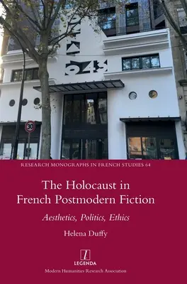 Holokaust vo francúzskej postmodernej fikcii: Holokaust v postmodernom svete: estetika, politika, etika - The Holocaust in French Postmodern Fiction: Aesthetics, Politics, Ethics