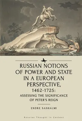 Ruské predstavy o moci a štáte v európskej perspektíve, 1462-1725: Zhodnotenie významu Petrovej vlády - Russian Notions of Power and State in a European Perspective, 1462-1725: Assessing the Significance of Peter's Reign