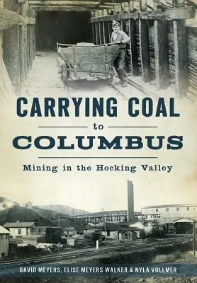 Preprava uhlia do Columbusu: Baníctvo v údolí Hocking Valley: Baníctvo v Columbuse - Carrying Coal to Columbus: Mining in the Hocking Valley