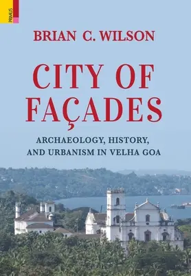 Mesto fasád: Hviezdne postavy: archeológia, história a urbanizmus v meste Velha Goa - City of Faades: Archaeology, History, and Urbanism in Velha Goa
