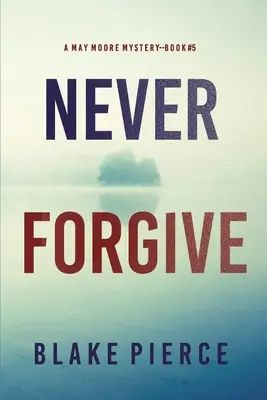 Nikdy neodpusti (A May Moore Suspense Thriller-Book 5) - Never Forgive (A May Moore Suspense Thriller-Book 5)