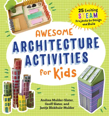 Úžasné aktivity v oblasti architektúry pre deti: 25 vzrušujúcich projektov na navrhovanie a stavbu - Awesome Architecture Activities for Kids: 25 Exciting Steam Projects to Design and Build