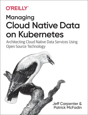 Správa dát v cloude na báze Kubernetes: Dáta v cloude: Architektúra dátových služieb v cloude s využitím technológie s otvoreným zdrojovým kódom - Managing Cloud Native Data on Kubernetes: Architecting Cloud Native Data Services Using Open Source Technology