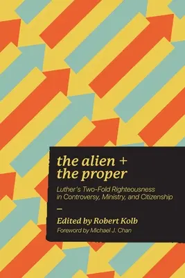 Cudzinec a správny: Lutherova dvojaká spravodlivosť v spore, službe a občianstve - The Alien and the Proper: Luther's Two-Fold Righteousness in Controversy, Ministry, and Citizenship