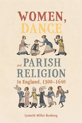 Ženy, tanec a farské náboženstvo v Anglicku v rokoch 1300-1640: vyjednávanie o krokoch viery - Women, Dance and Parish Religion in England, 1300-1640: Negotiating the Steps of Faith