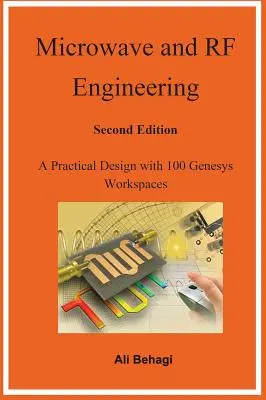 Microwave and RF Engineering -Second Edition: Praktický dizajn so 100 pracovnými plochami Genesys - Microwave and RF Engineering -Second Edition: A Practical Design with 100 Genesys Workspaces