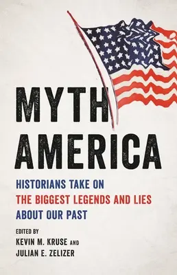 Mýty o Amerike: Historici sa zaoberajú najväčšími legendami a lžami o našej minulosti - Myth America: Historians Take on the Biggest Legends and Lies about Our Past
