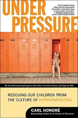 Pod tlakom: Zachráňme naše deti pred kultúrou hyper-rodičovstva - Under Pressure: Rescuing Our Children from the Culture of Hyper-Parenting