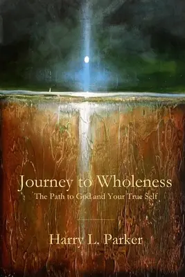 Cesta k celistvosti: Cesta k Bohu a vášmu pravému ja - Journey to Wholeness: The Path to God and Your True Self
