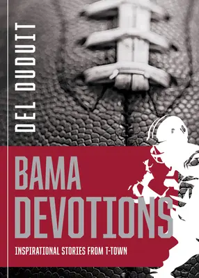 Alabama Devotions (Pobožnosti z Alabamy): Inšpiratívne príbehy z T-Town - Alabama Devotions: Inspirational Stories from T-Town