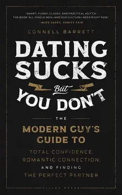 Zoznamka je na nič, ale ty nie: Príručka moderného chlapa, ako získať úplnú sebadôveru, romantické spojenie a nájsť dokonalého partnera - Dating Sucks, But You Don't: The Modern Guy's Guide to Total Confidence, Romantic Connection, and Finding the Perfect Partner