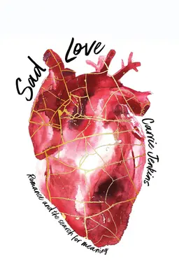 Smutná láska: Romantika a hľadanie zmyslu - Sad Love: Romance and the Search for Meaning
