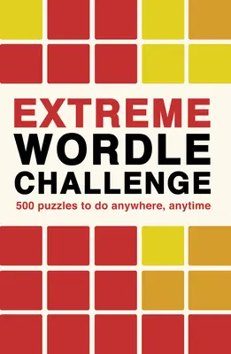 Extrémna výzva Wordle: 500 hádaniek, ktoré môžete riešiť kdekoľvek a kedykoľvek - Extreme Wordle Challenge: 500 Puzzles to Do Anywhere, Anytime