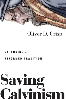 Záchrana kalvinizmu: Rozšírenie reformovanej tradície - Saving Calvinism: Expanding the Reformed Tradition