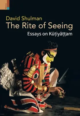 Obrad videnia: Eseje o Kṭiyāṭṭamovi - The Rite of Seeing: Essays on Kūṭiyāṭṭam