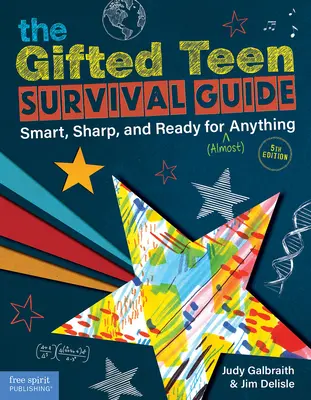 Sprievodca prežitím pre nadaných tínedžerov: Príručka pre nadané deti: Inteligentné, bystré a pripravené na (takmer) všetko - The Gifted Teen Survival Guide: Smart, Sharp, and Ready for (Almost) Anything