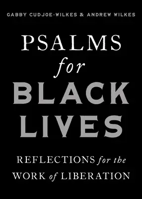 Žalmy za životy černochov: Písaň pre oslobodenie: Úvahy pre dielo oslobodenia - Psalms for Black Lives: Reflections for the Work of Liberation
