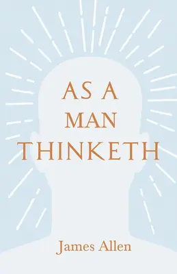 Ako človek myslí: S esejou z knihy V tebe je sila Henry Thomas Hamblin - As a Man Thinketh: With an Essay from Within You is the Power by Henry Thomas Hamblin