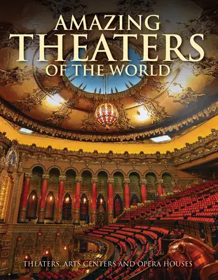 Úžasné divadlá sveta: Divadlá, umelecké centrá a operné domy - Amazing Theaters of the World: Theaters, Arts Centers and Opera Houses