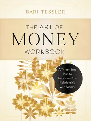 Pracovný zošit Umenie peňazí: Trojkrokový plán na premenu vášho vzťahu k peniazom - The Art of Money Workbook: A Three-Step Plan to Transform Your Relationship with Money