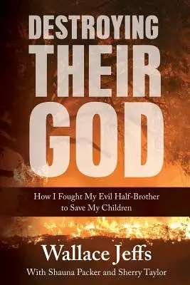 Zničiť ich Boha: Ako som bojoval proti svojmu zlému nevlastnému bratovi, aby som zachránil svoje deti - Destroying Their God: How I Fought My Evil Half-Brother to Save My Children