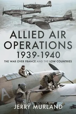 Spojenecké letecké operácie 1939 - 1940: Vojna nad Francúzskom a Nízkymi krajinami - Allied Air Operations 1939-1940: The War Over France and the Low Countries