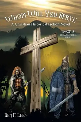 Komu budeš slúžiť: Kresťanský historický román - Whom Will You Serve: A Christian Historical Fiction Novel